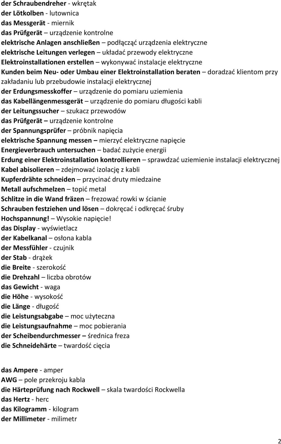 zakładaniu lub przebudowie instalacji elektrycznej der Erdungsmesskoffer urządzenie do pomiaru uziemienia das Kabellängenmessgerät urządzenie do pomiaru długości kabli der Leitungssucher szukacz