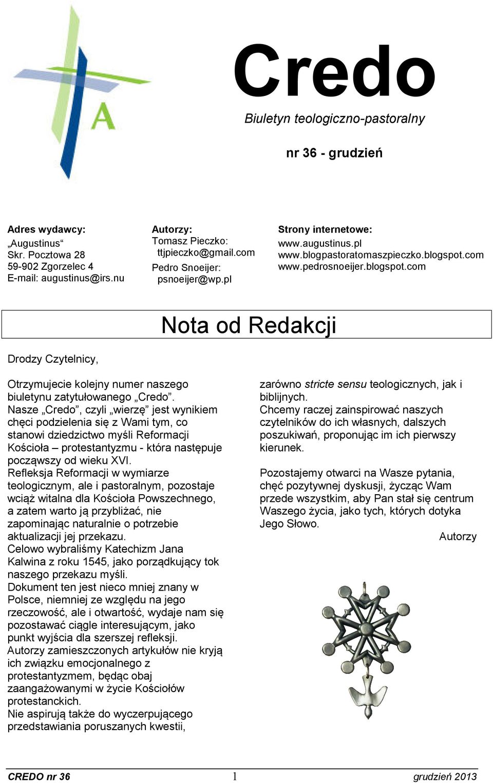com www.pedrosnoeijer.blogspot.com Nota od Redakcji Drodzy Czytelnicy, Otrzymujecie kolejny numer naszego biuletynu zatytułowanego Credo.