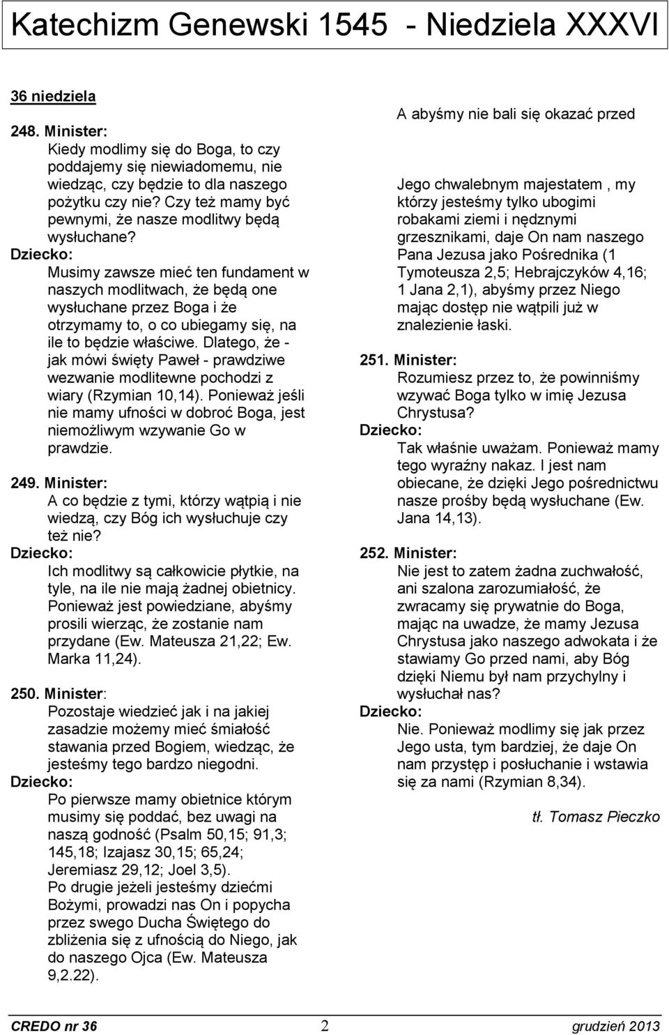 Musimy zawsze mieć ten fundament w naszych modlitwach, że będą one wysłuchane przez Boga i że otrzymamy to, o co ubiegamy się, na ile to będzie właściwe.