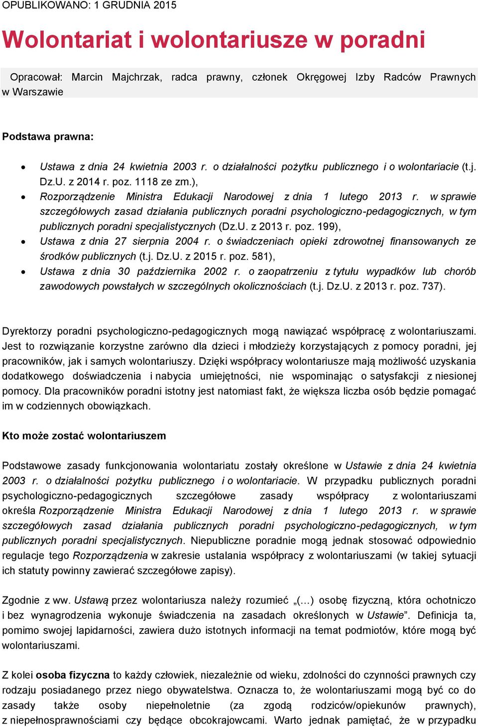 w sprawie szczegółowych zasad działania publicznych poradni psychologiczno-pedagogicznych, w tym publicznych poradni specjalistycznych (Dz.U. z 2013 r. poz. 199), Ustawa z dnia 27 sierpnia 2004 r.