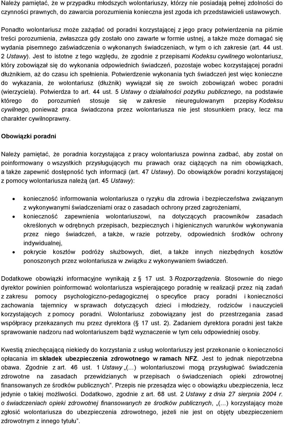 wydania pisemnego zaświadczenia o wykonanych świadczeniach, w tym o ich zakresie (art. 44 ust. 2 Ustawy).