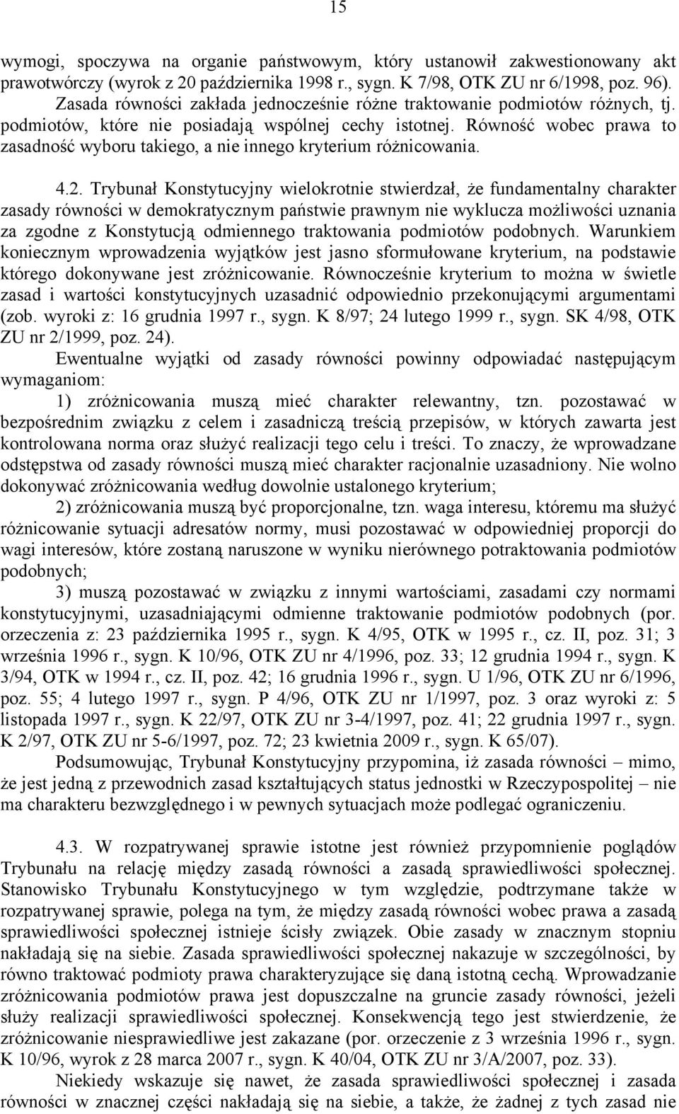 Równość wobec prawa to zasadność wyboru takiego, a nie innego kryterium różnicowania. 4.2.