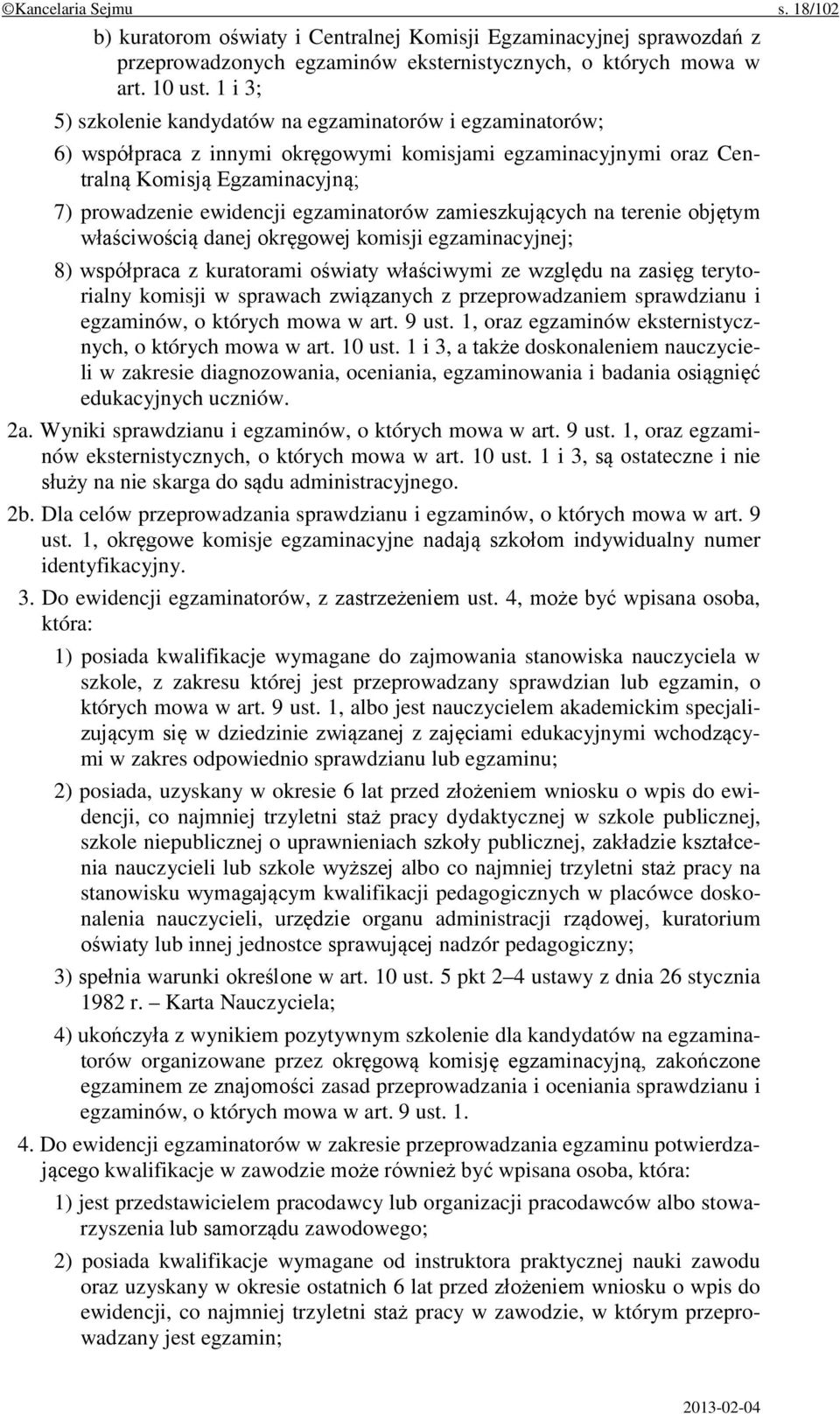 egzaminatorów zamieszkujących na terenie objętym właściwością danej okręgowej komisji egzaminacyjnej; 8) współpraca z kuratorami oświaty właściwymi ze względu na zasięg terytorialny komisji w