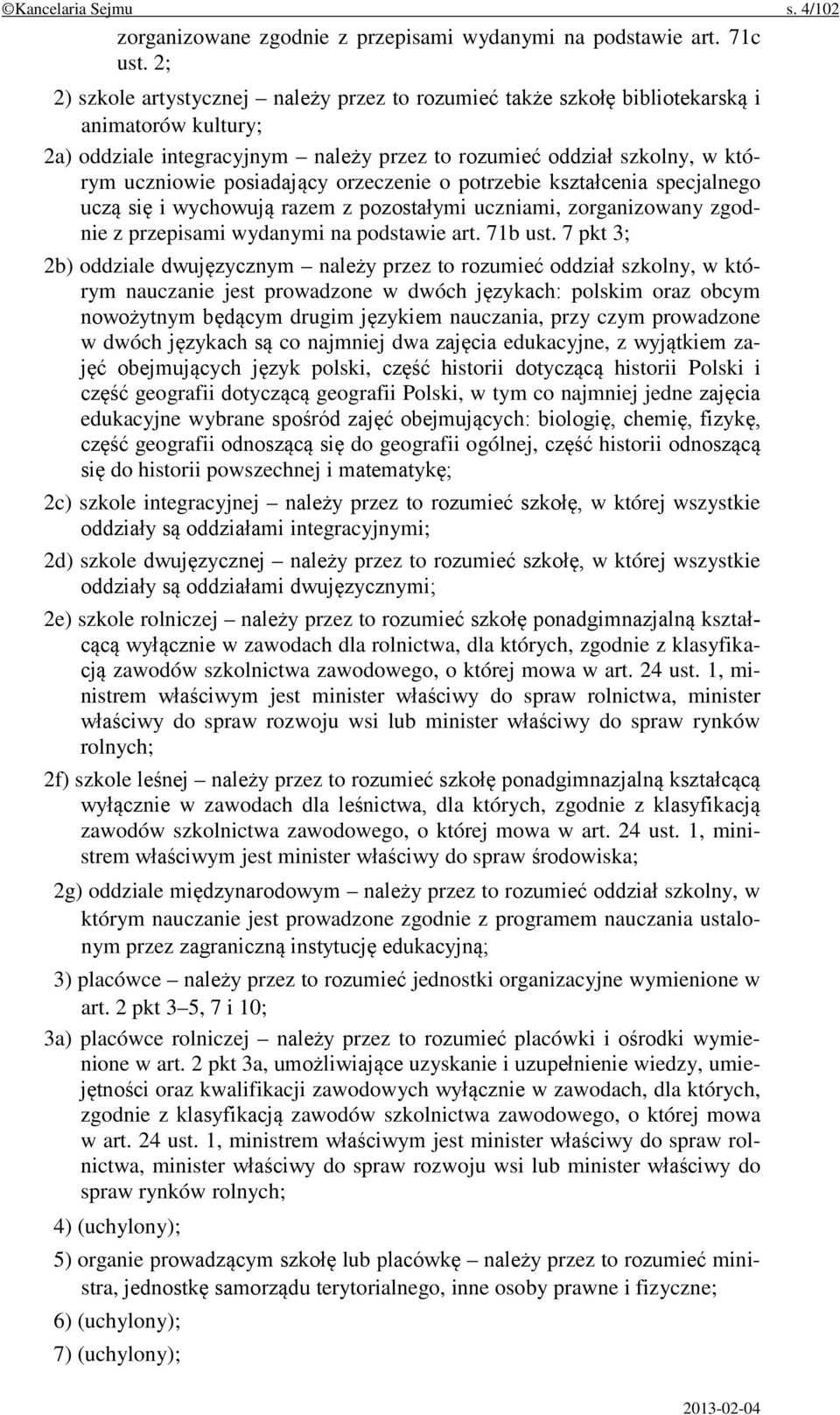 posiadający orzeczenie o potrzebie kształcenia specjalnego uczą się i wychowują razem z pozostałymi uczniami, zorganizowany zgodnie z przepisami wydanymi na podstawie art. 71b ust.