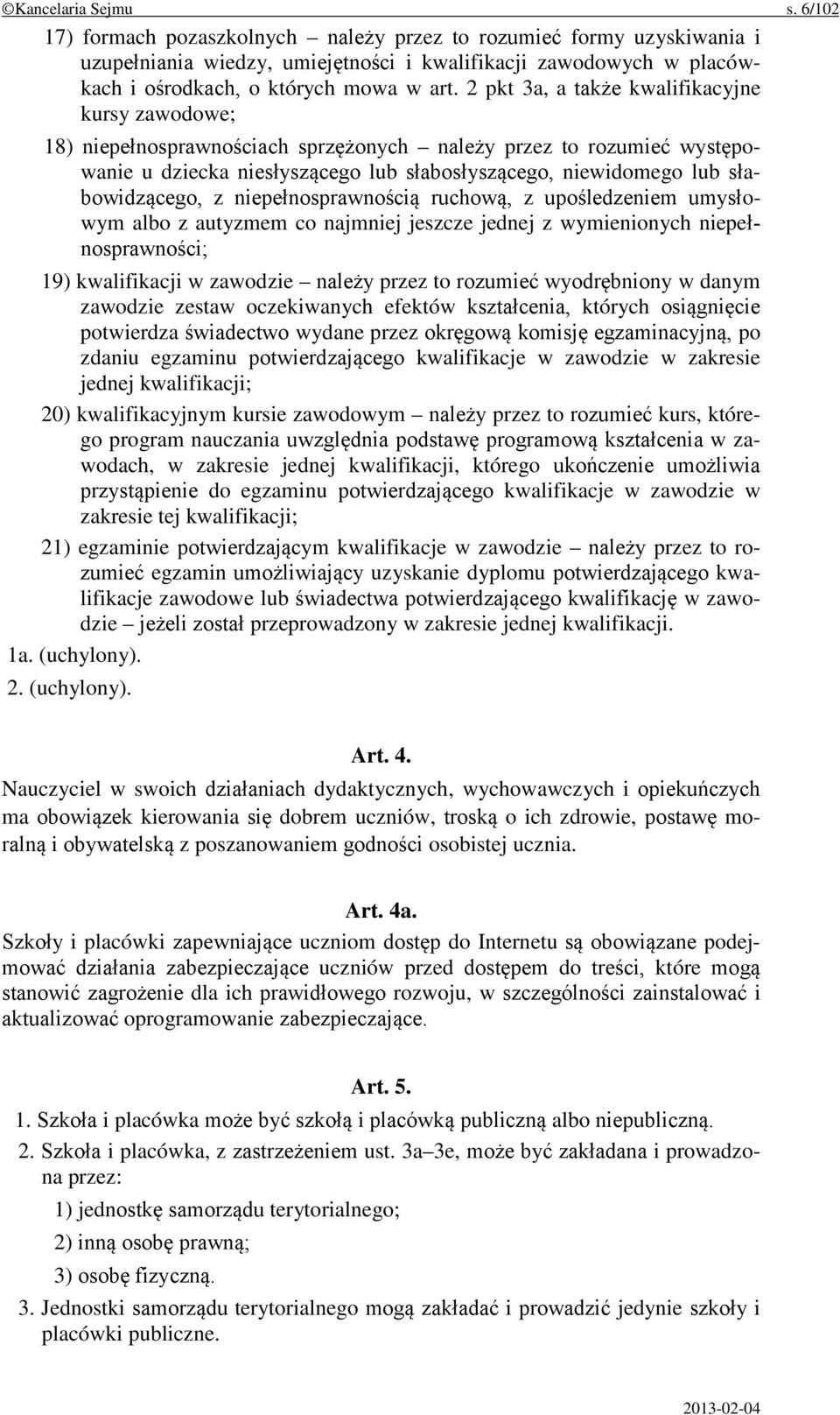 2 pkt 3a, a także kwalifikacyjne kursy zawodowe; 18) niepełnosprawnościach sprzężonych należy przez to rozumieć występowanie u dziecka niesłyszącego lub słabosłyszącego, niewidomego lub