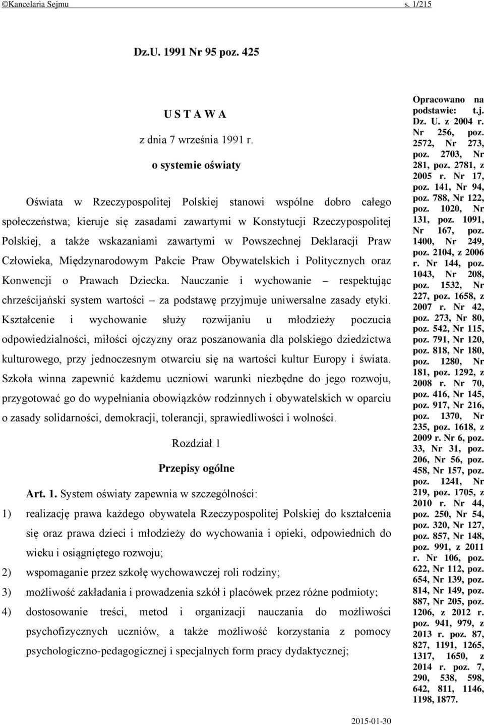 zawartymi w Powszechnej Deklaracji Praw Człowieka, Międzynarodowym Pakcie Praw Obywatelskich i Politycznych oraz Konwencji o Prawach Dziecka.