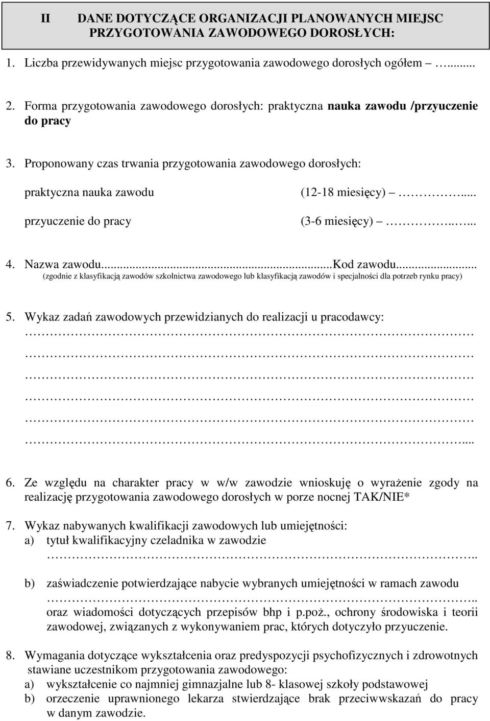 Proponowany czas trwania przygotowania zawodowego dorosłych: praktyczna nauka zawodu przyuczenie do pracy (12-18 miesięcy)... (3-6 miesięcy)..... 4. Nazwa zawodu...kod zawodu.