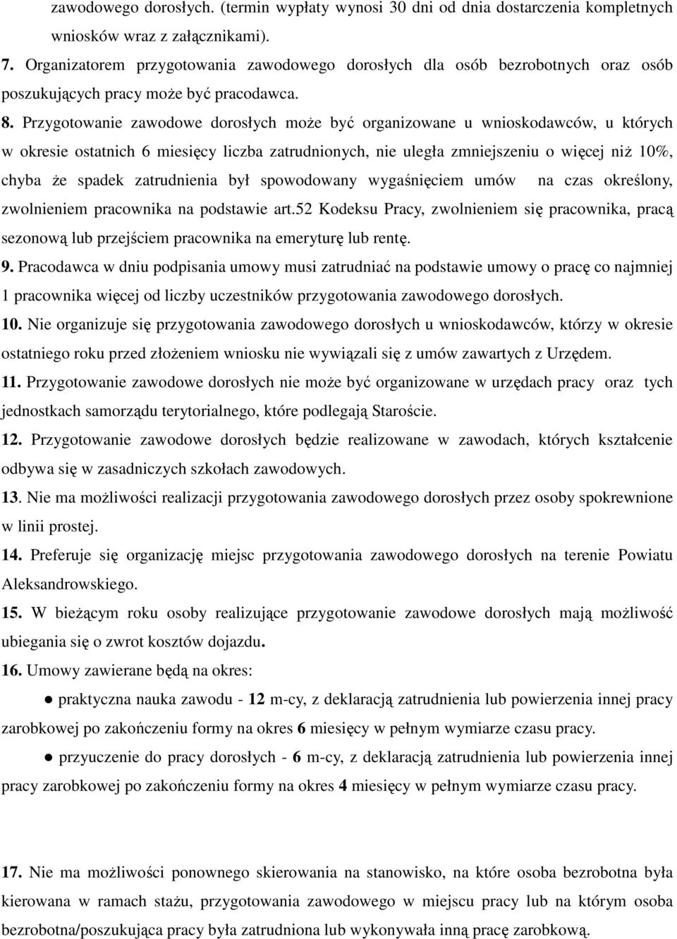 Przygotowanie zawodowe dorosłych może być organizowane u wnioskodawców, u których w okresie ostatnich 6 miesięcy liczba zatrudnionych, nie uległa zmniejszeniu o więcej niż 10%, chyba że spadek