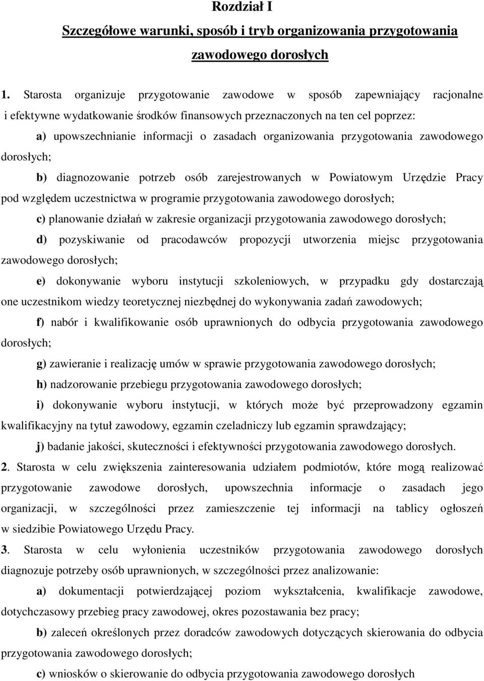 organizowania przygotowania zawodowego dorosłych; b) diagnozowanie potrzeb osób zarejestrowanych w Powiatowym Urzędzie Pracy pod względem uczestnictwa w programie przygotowania zawodowego dorosłych;