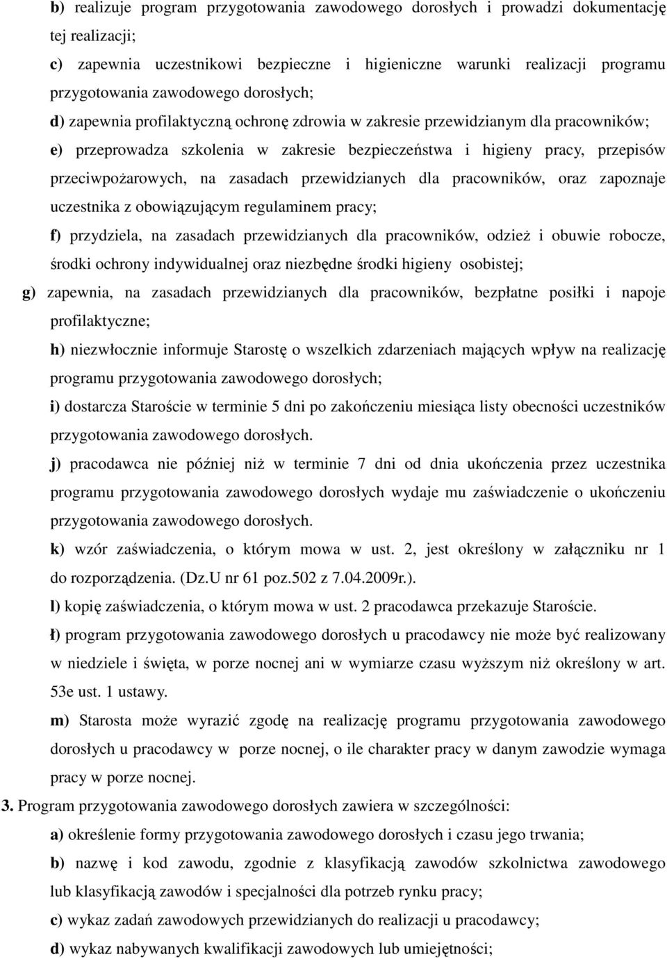 zasadach przewidzianych dla pracowników, oraz zapoznaje uczestnika z obowiązującym regulaminem pracy; f) przydziela, na zasadach przewidzianych dla pracowników, odzież i obuwie robocze, środki