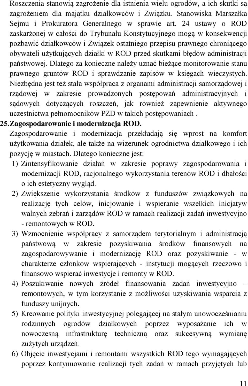 przed skutkami błędów administracji państwowej. Dlatego za konieczne należy uznać bieżące monitorowanie stanu prawnego gruntów ROD i sprawdzanie zapisów w księgach wieczystych.