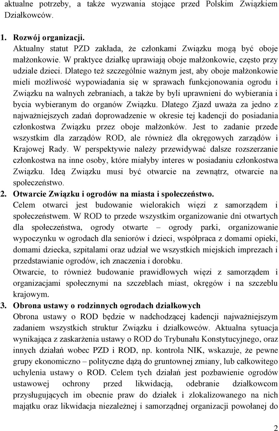 Dlatego też szczególnie ważnym jest, aby oboje małżonkowie mieli możliwość wypowiadania się w sprawach funkcjonowania ogrodu i Związku na walnych zebraniach, a także by byli uprawnieni do wybierania