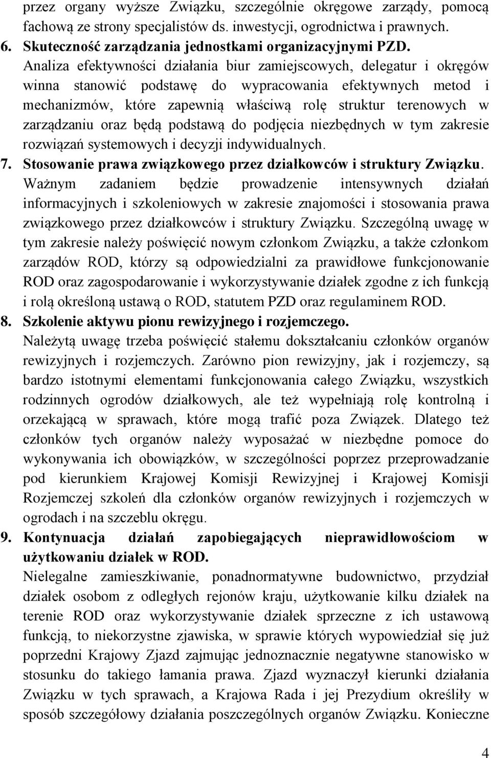 zarządzaniu oraz będą podstawą do podjęcia niezbędnych w tym zakresie rozwiązań systemowych i decyzji indywidualnych. 7. Stosowanie prawa związkowego przez działkowców i struktury Związku.