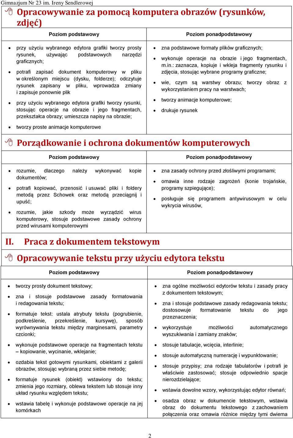 stosując operacje na obrazie i jego fragmentach, przekształca obrazy; umieszcza napisy na obrazie; zna podstawowe formaty plików graficznych; wykonuje operacje na obrazie i jego fragmentach, m.in.