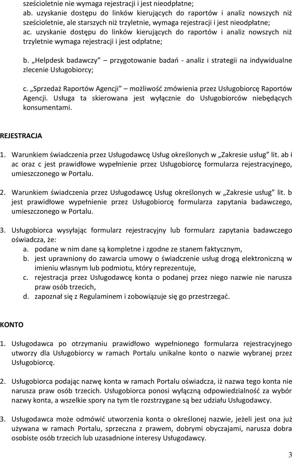 uzyskanie dostępu do linków kierujących do raportów i analiz nowszych niż trzyletnie wymaga rejestracji i jest odpłatne; b.