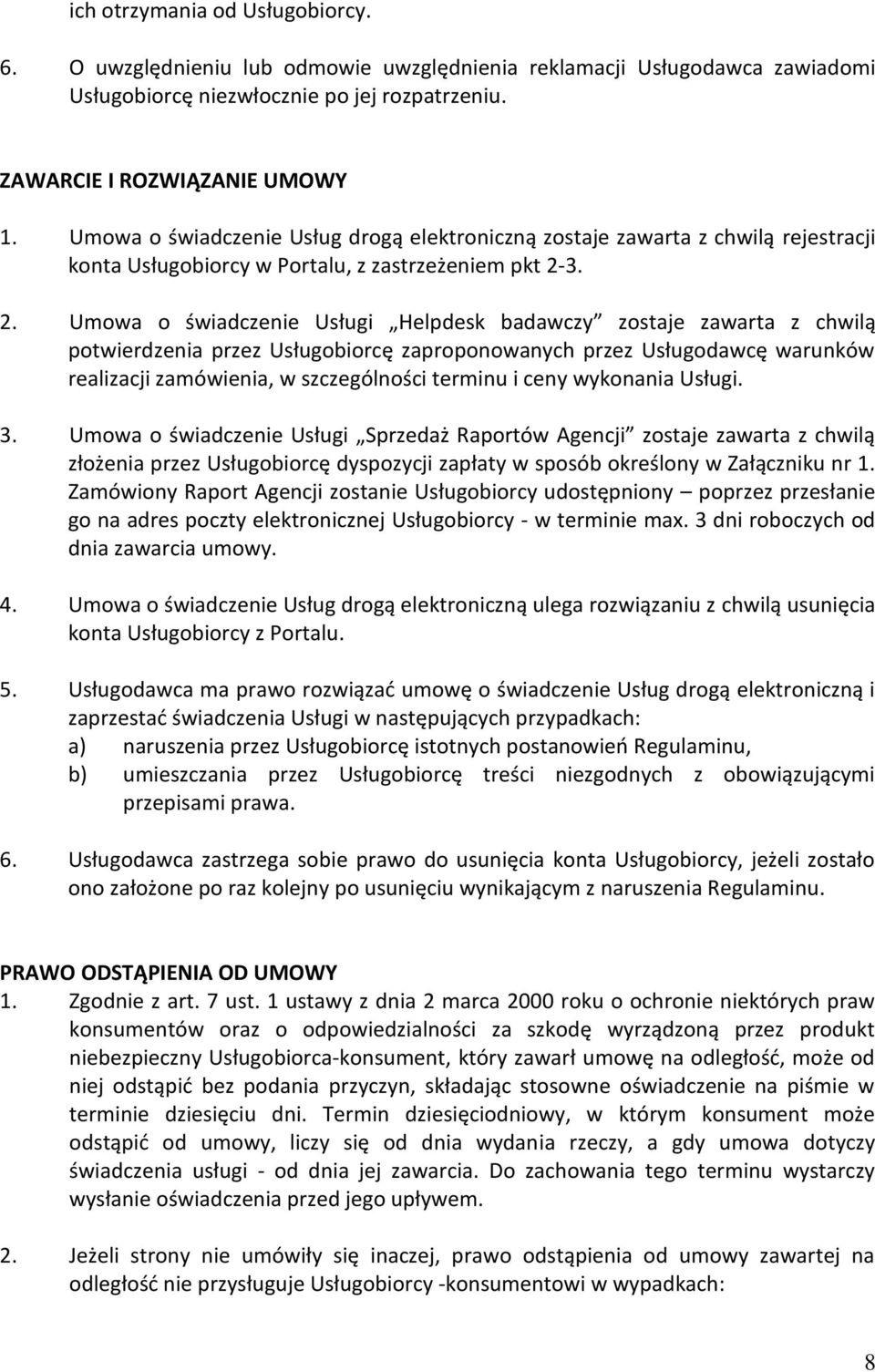 3. 2. Umowa o świadczenie Usługi Helpdesk badawczy zostaje zawarta z chwilą potwierdzenia przez Usługobiorcę zaproponowanych przez Usługodawcę warunków realizacji zamówienia, w szczególności terminu