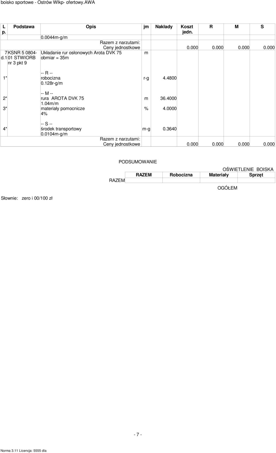 128r-g/ 2* rura AROTA DVK 75 36.4000 1.04/ 3* ateriały poocnicze % 4.0000 4* środek transportowy -g 0.