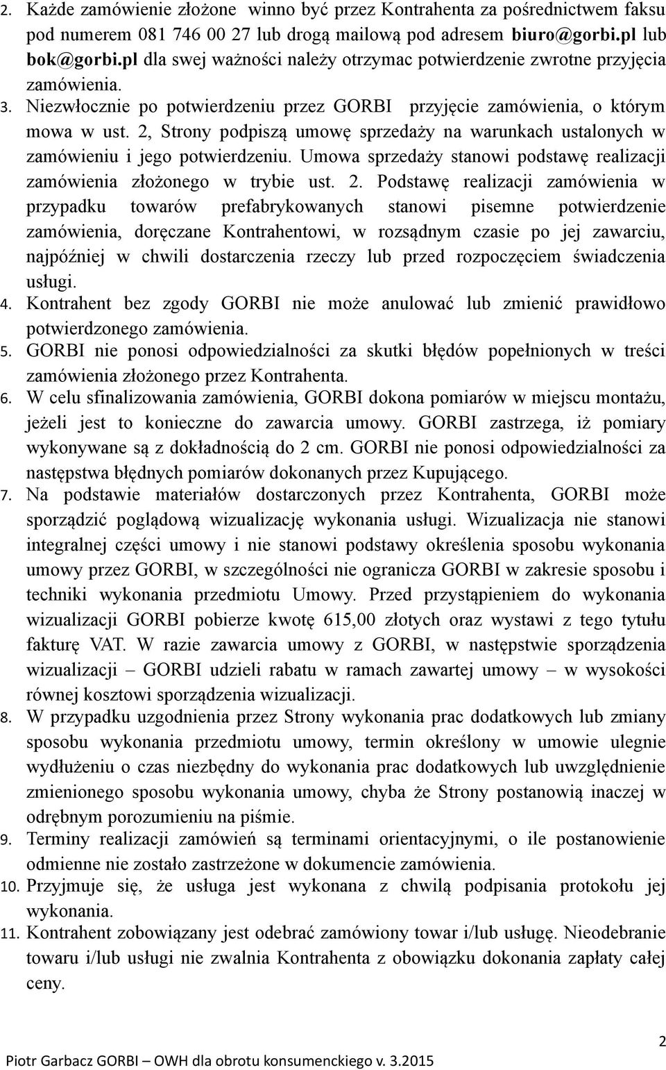 2, Strony podpiszą umowę sprzedaży na warunkach ustalonych w zamówieniu i jego potwierdzeniu. Umowa sprzedaży stanowi podstawę realizacji zamówienia złożonego w trybie ust. 2.