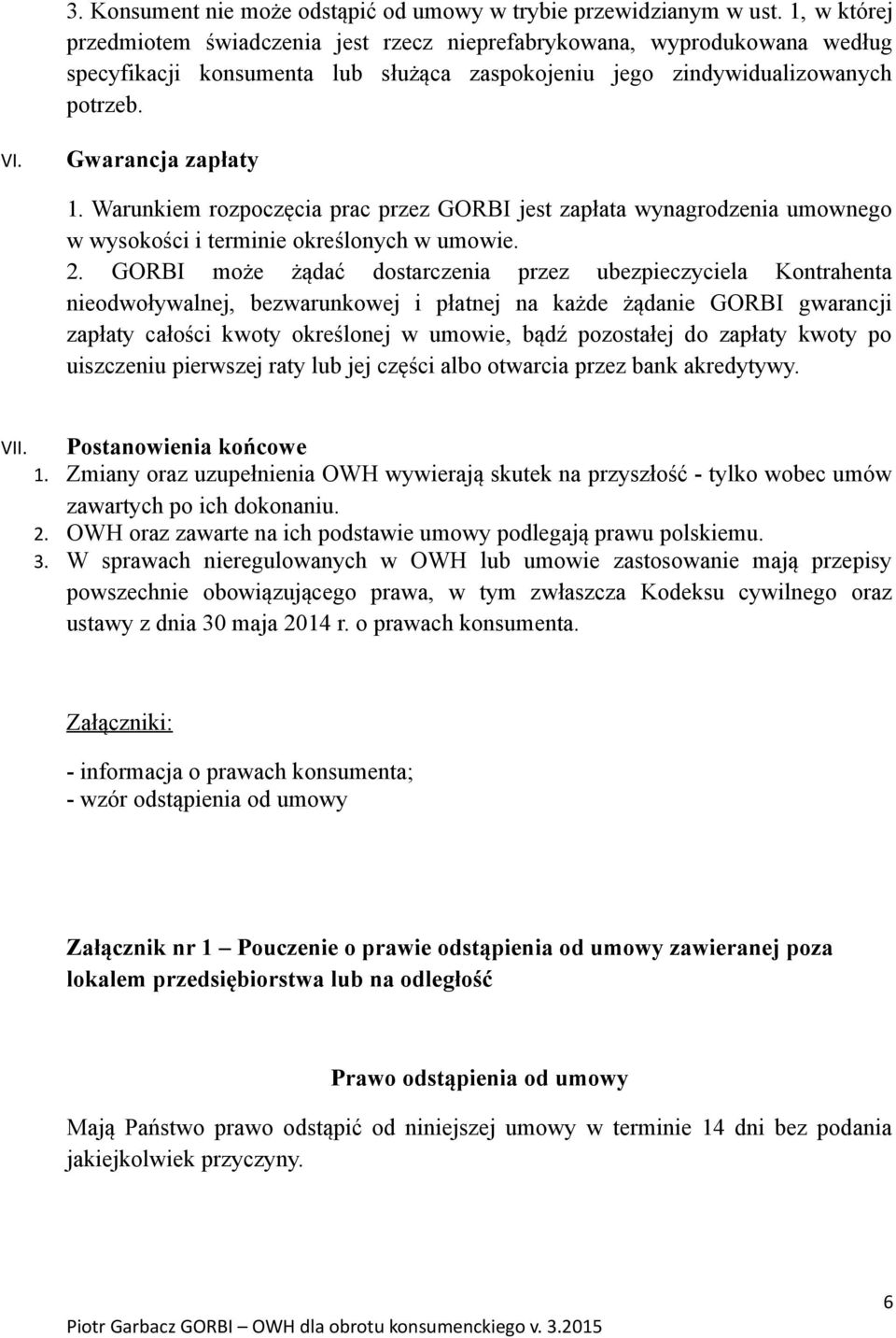 Warunkiem rozpoczęcia prac przez GORBI jest zapłata wynagrodzenia umownego w wysokości i terminie określonych w umowie. 2.