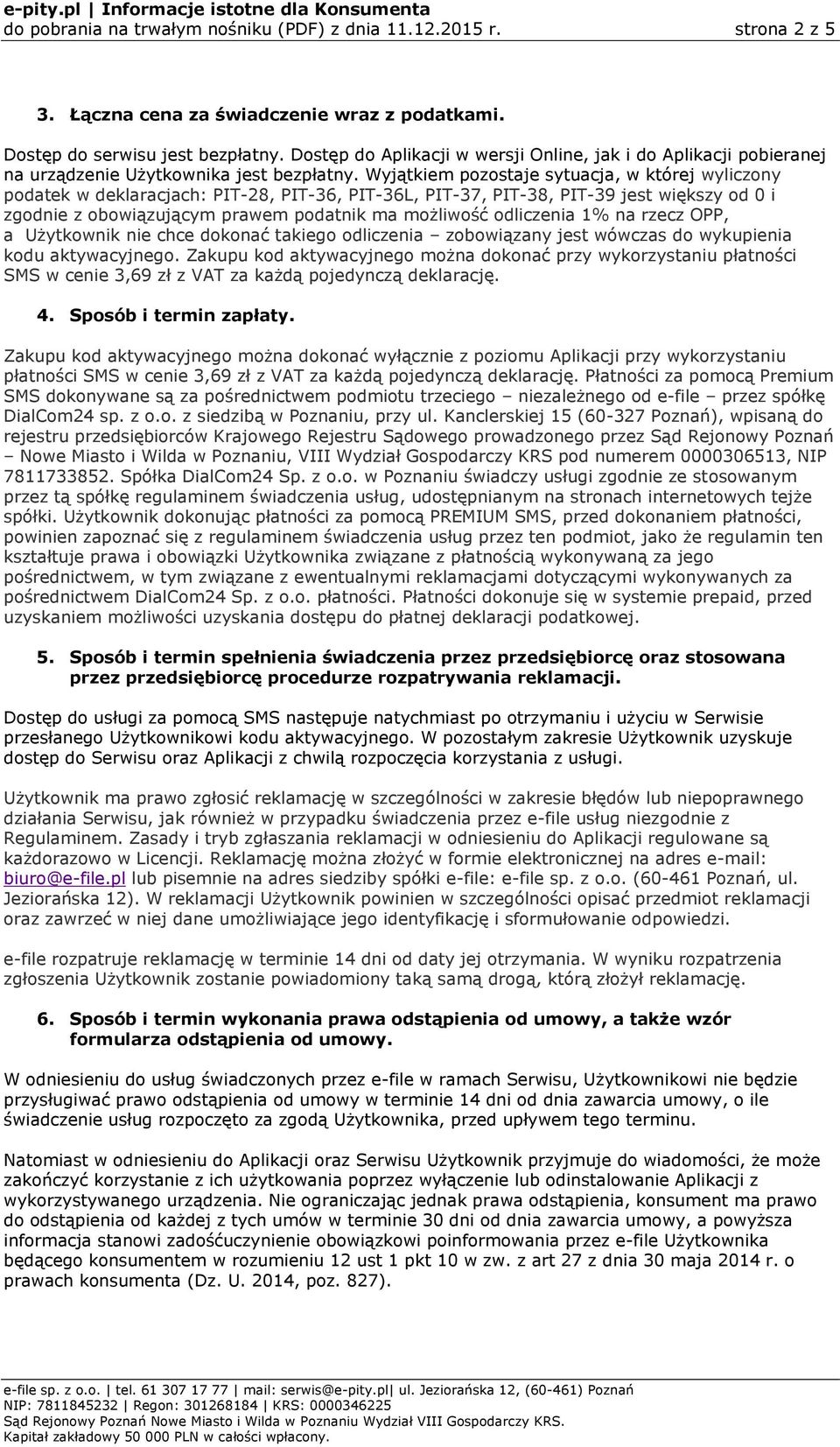 Wyjątkiem pozostaje sytuacja, w której wyliczony podatek w deklaracjach: PIT-28, PIT-36, PIT-36L, PIT-37, PIT-38, PIT-39 jest większy od 0 i zgodnie z obowiązującym prawem podatnik ma możliwość