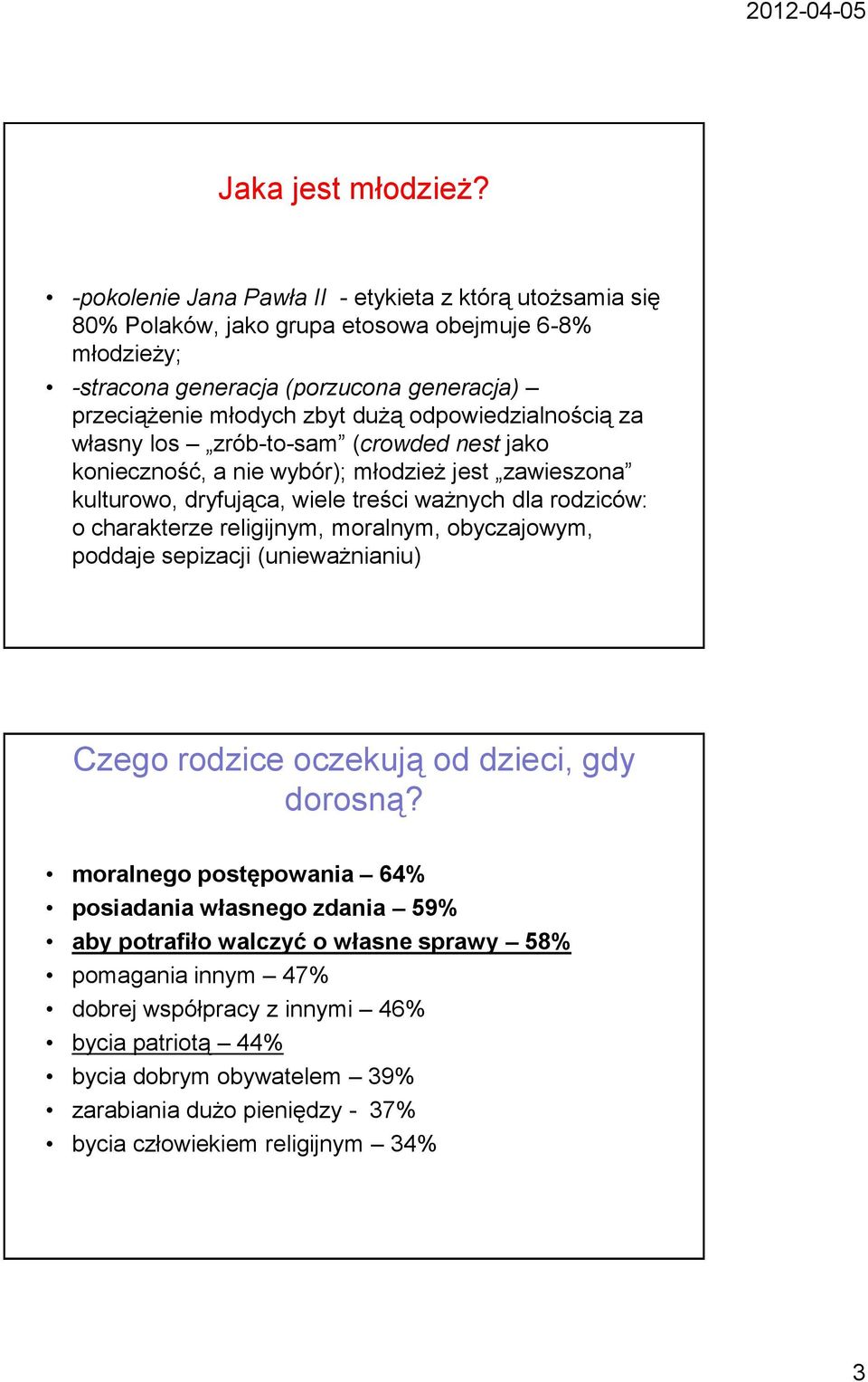 religijnym, moralnym, obyczajowym, poddaje sepizacji (unieważnianiu) Czego rodzice oczekują od dzieci, gdy dorosną?