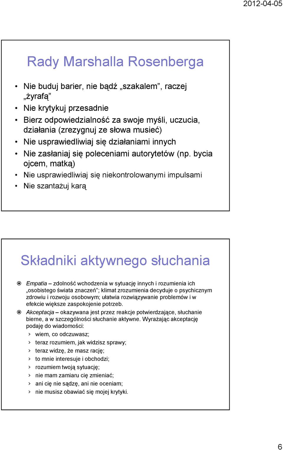 bycia ojcem, matką) Nie usprawiedliwiaj się niekontrolowanymi impulsami Nie szantażuj karą Składniki aktywnego słuchania Empatia zdolność wchodzenia w sytuację innych i rozumienia ich osobistego