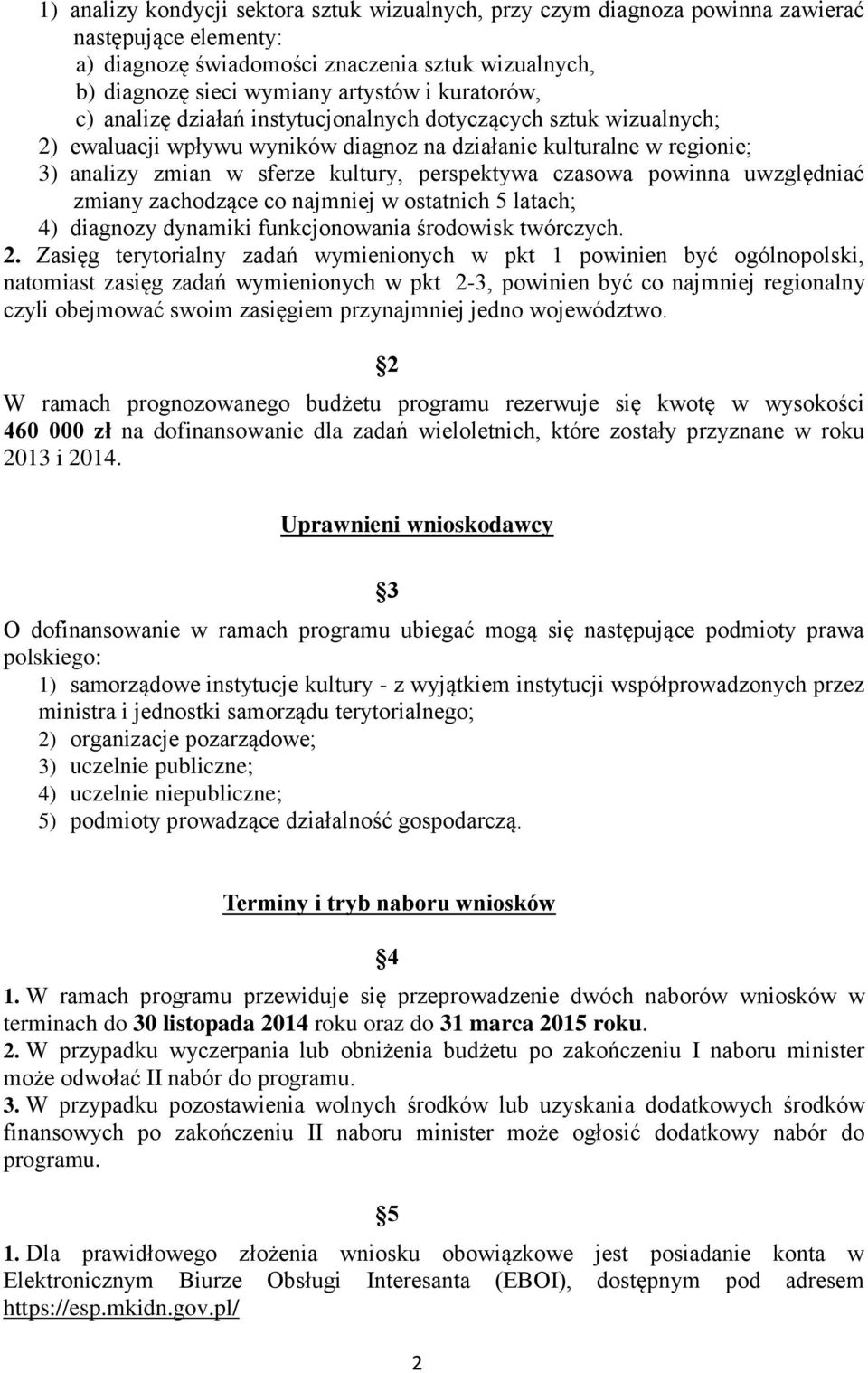 czasowa powinna uwzględniać zmiany zachodzące co najmniej w ostatnich 5 latach; 4) diagnozy dynamiki funkcjonowania środowisk twórczych. 2.