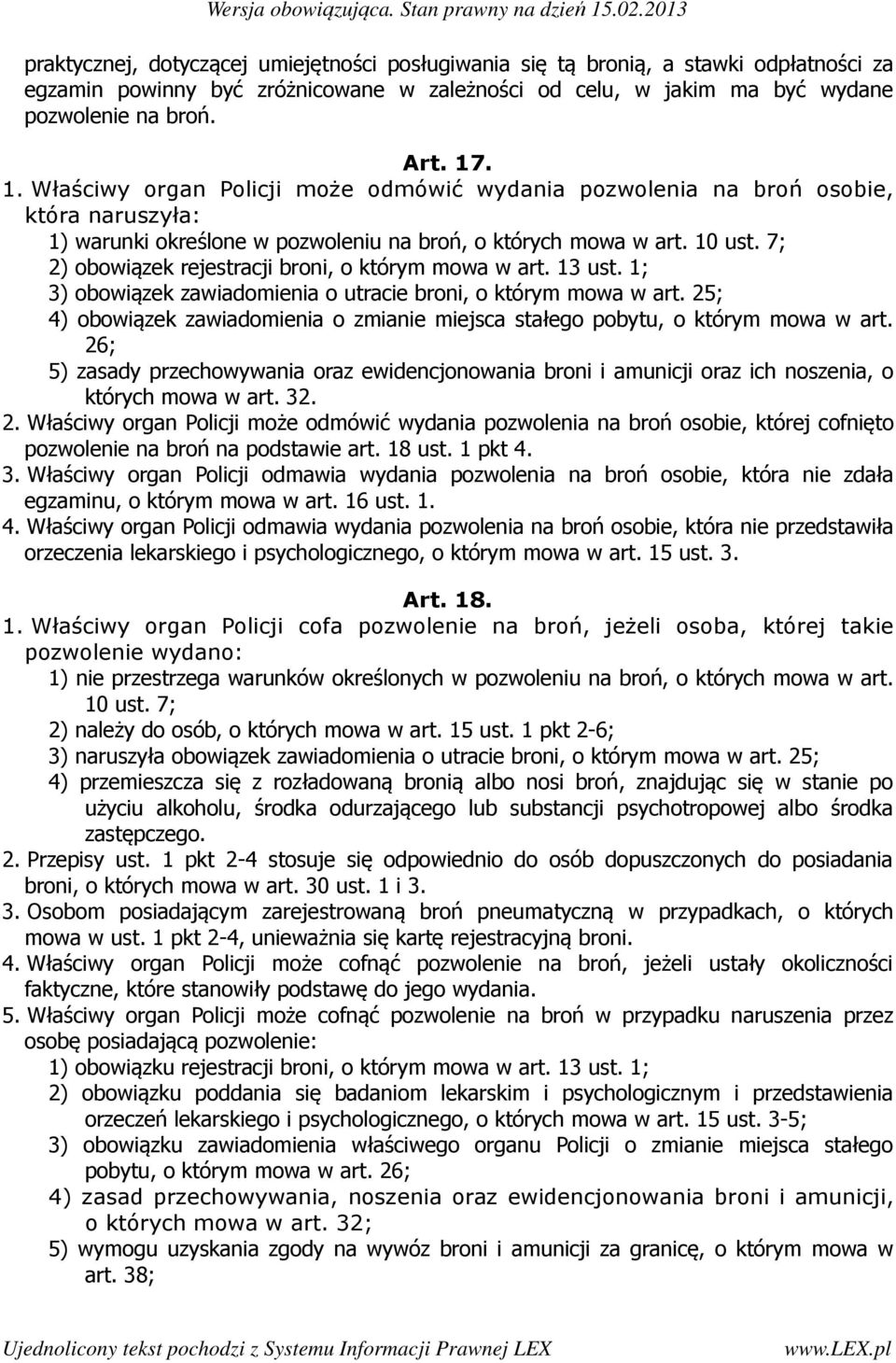 7; 2) obowiązek rejestracji broni, o którym mowa w art. 13 ust. 1; 3) obowiązek zawiadomienia o utracie broni, o którym mowa w art.