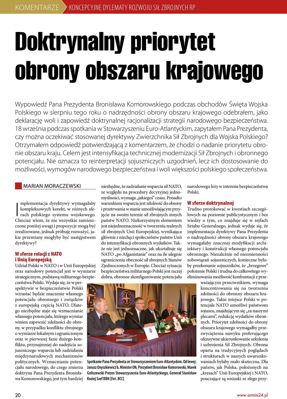 18 września podczas spotkania w Stowarzyszeniu Euro-Atlantyckim, zapytałem Pana Prezydenta, czy można oczekiwać stosowanej dyrektywy Zwierzchnika Sił Zbrojnych dla Wojska Polskiego?