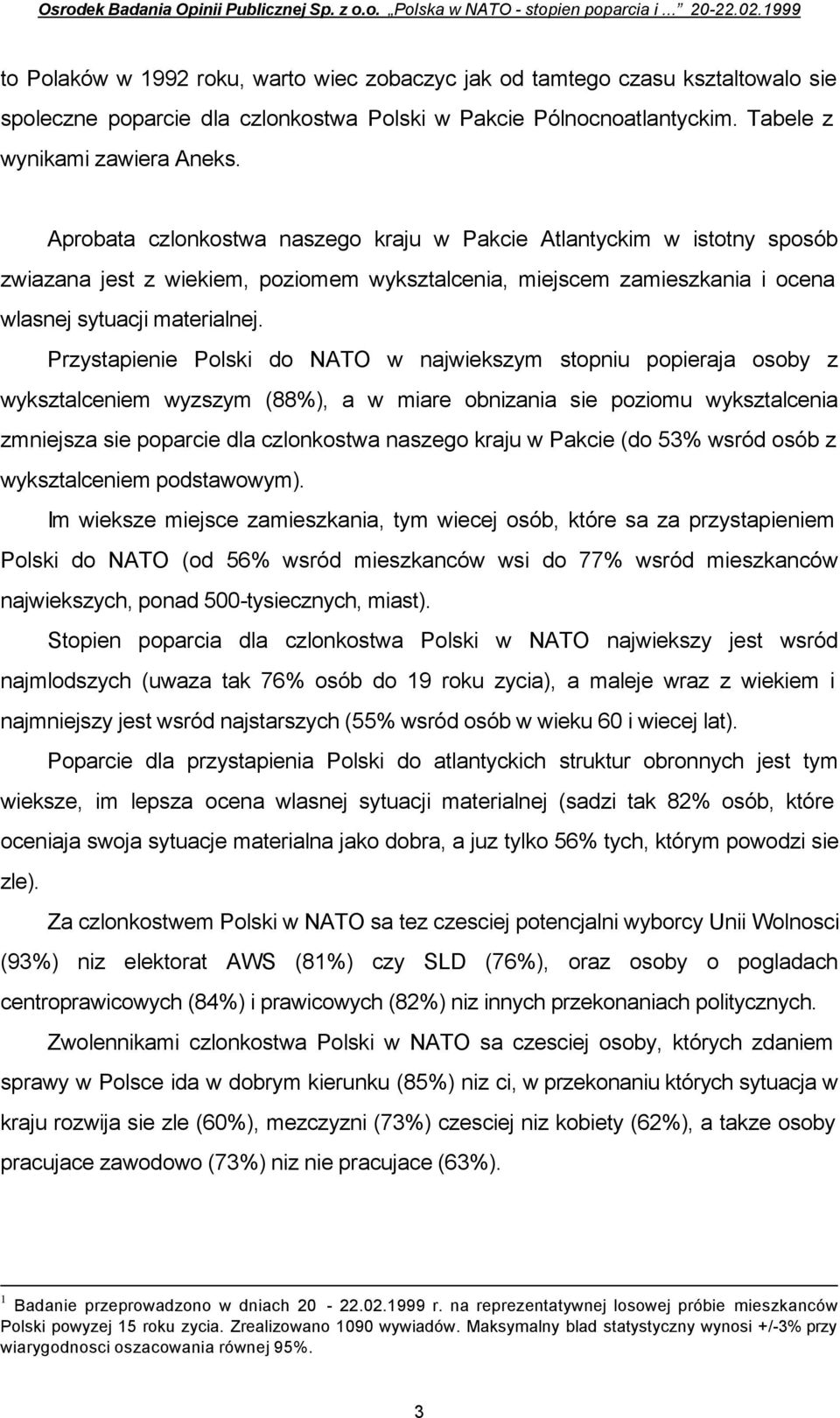 Aprobata czlonkostwa naszego kraju w Pakcie Atlantyckim w istotny sposób zwiazana jest z wiekiem, poziomem wyksztalcenia, miejscem zamieszkania i ocena wlasnej sytuacji materialnej.