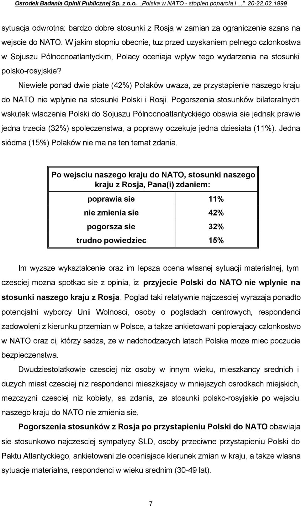 Niewiele ponad dwie piate (42%) Polaków uwaza, ze przystapienie naszego kraju do NATO nie wplynie na stosunki Polski i Rosji.