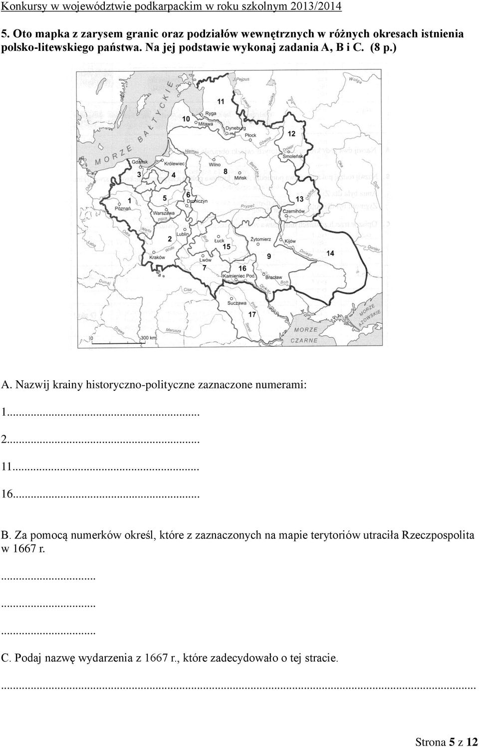 Nazwij krainy historyczno-polityczne zaznaczone numerami: 1... 2... 11... 16... B.