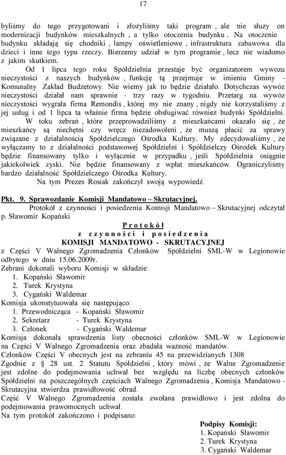 Od 1 lipca tego roku Spółdzielnia przestaje być organizatorem wywozu nieczystości z naszych budynków, funkcję tą przejmuje w imieniu Gminy - Komunalny Zakład Budżetowy.