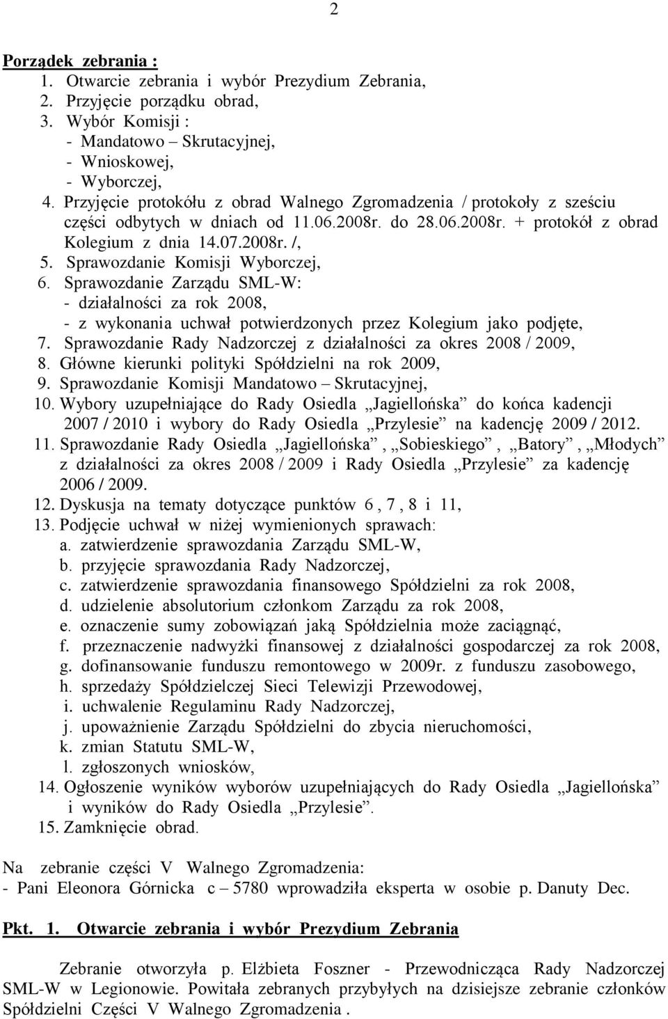 Sprawozdanie Komisji Wyborczej, 6. Sprawozdanie Zarządu SML-W: - działalności za rok 2008, - z wykonania uchwał potwierdzonych przez Kolegium jako podjęte, 7.