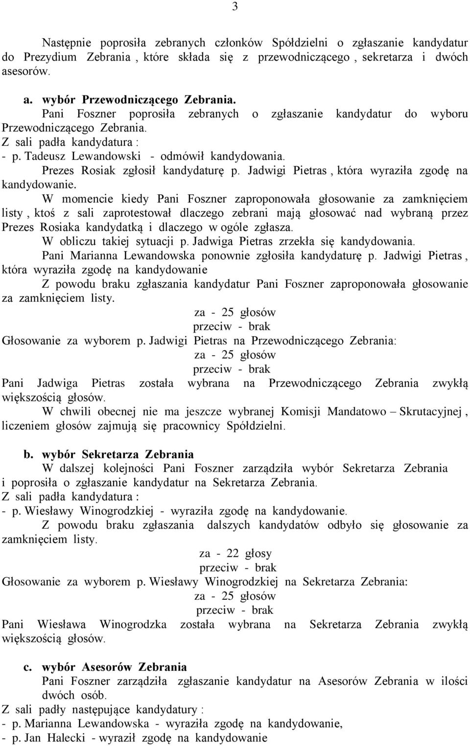 Prezes Rosiak zgłosił kandydaturę p. Jadwigi Pietras, która wyraziła zgodę na kandydowanie.