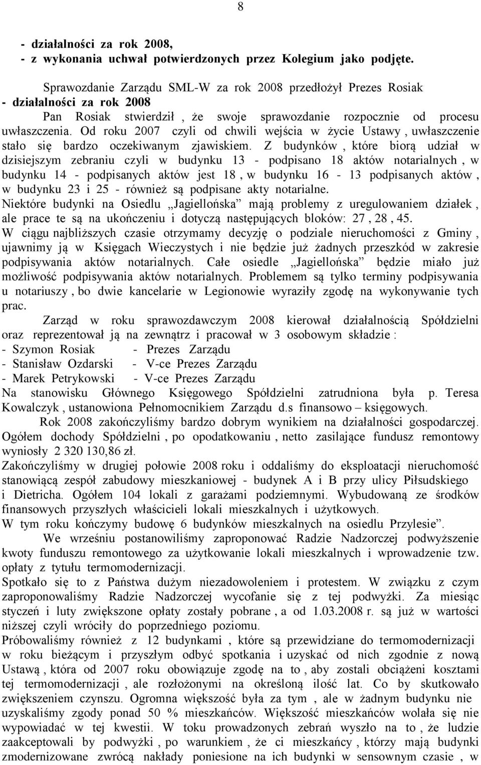 Od roku 2007 czyli od chwili wejścia w życie Ustawy, uwłaszczenie stało się bardzo oczekiwanym zjawiskiem.