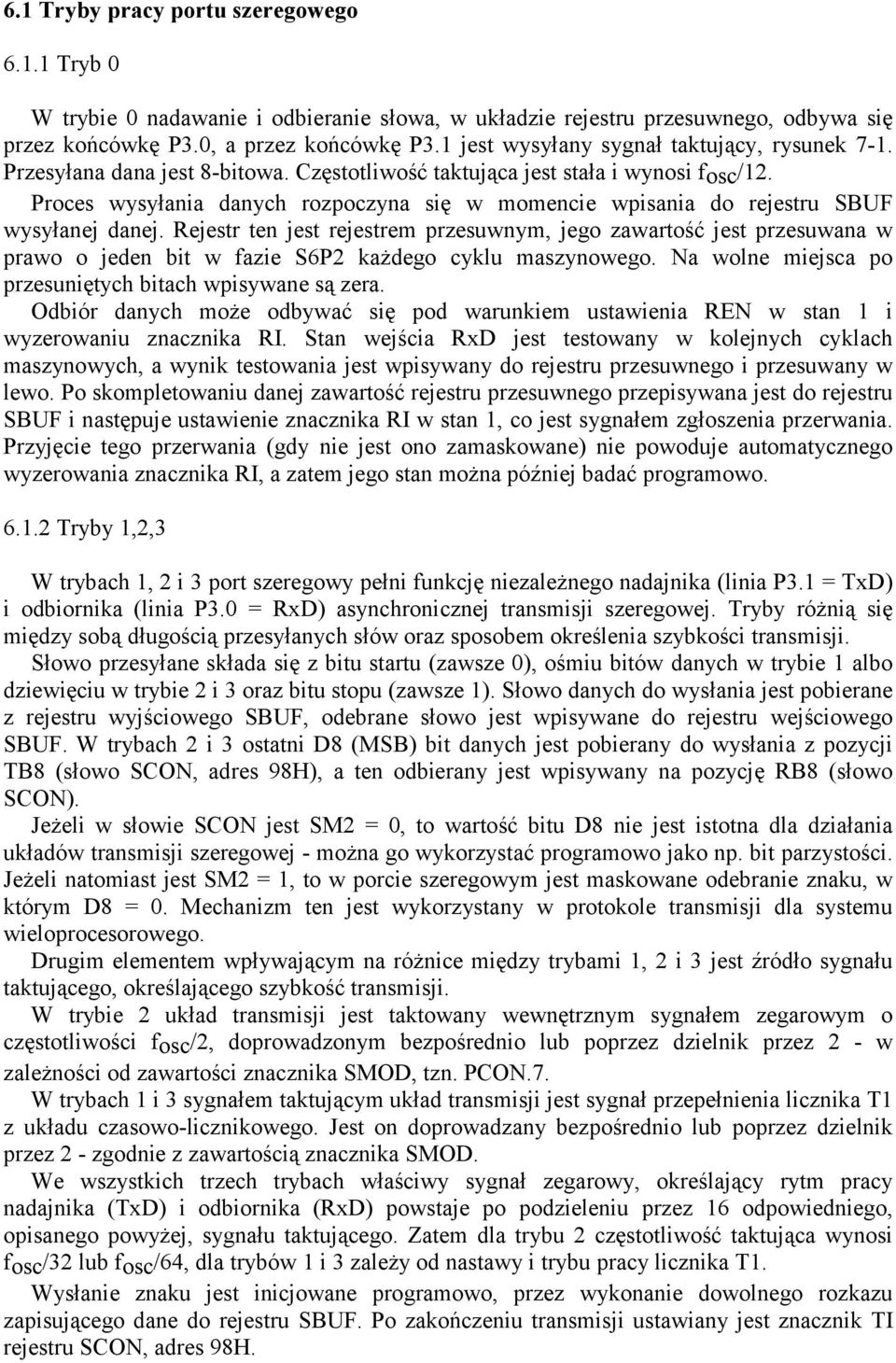 Proces wysyłania danych rozpoczyna się w momencie wpisania do rejestru SBUF wysyłanej danej.