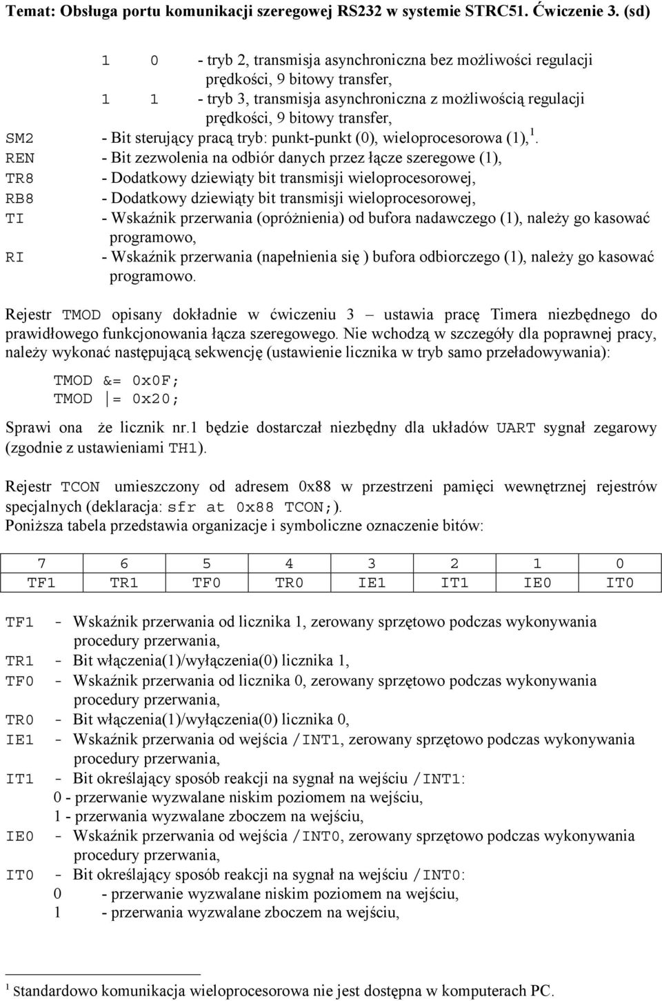 REN - Bit zezwolenia na odbiór danych przez łącze szeregowe (1), TR8 - Dodatkowy dziewiąty bit transmisji wieloprocesorowej, RB8 - Dodatkowy dziewiąty bit transmisji wieloprocesorowej, TI - Wskaźnik