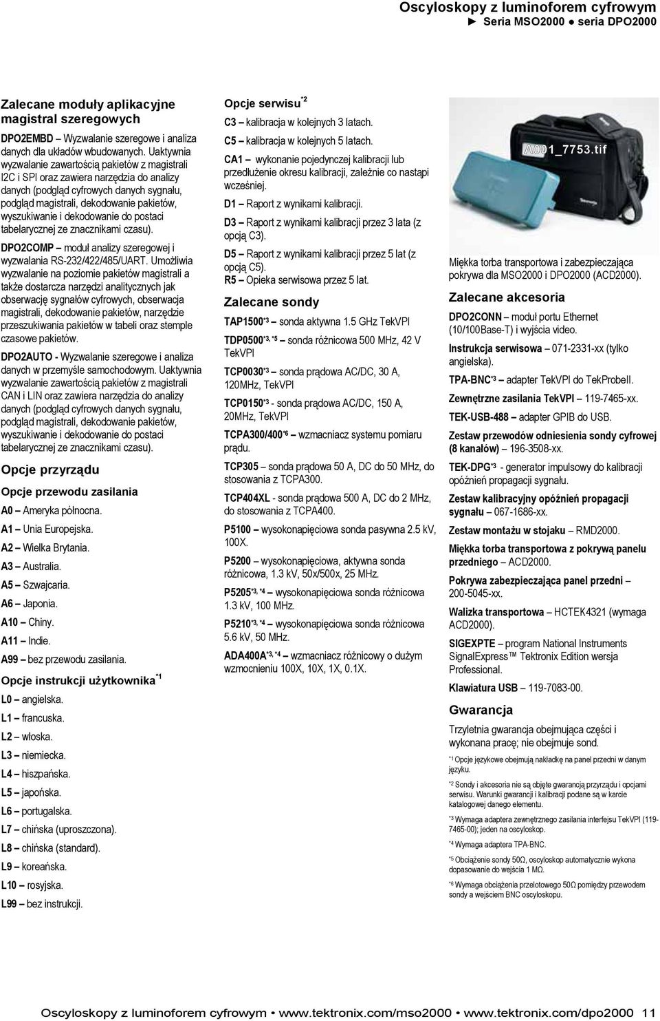 dekodowanie do postaci tabelarycznej ze znacznikami czasu). DPO2COMP moduł analizy szeregowej i wyzwalania RS-232/422/485/UART.