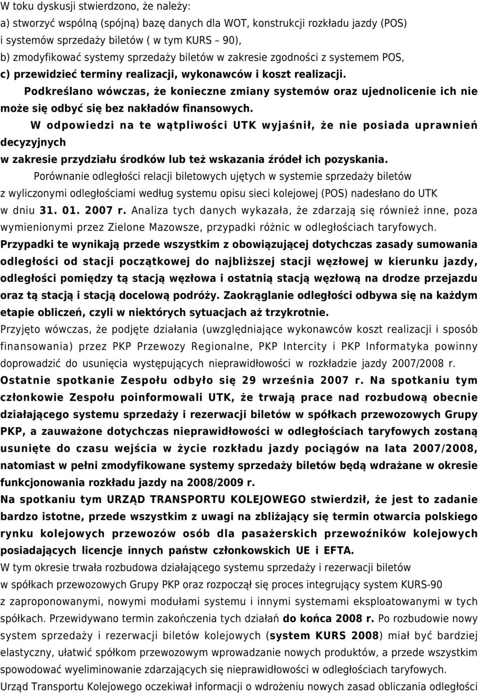 Podkreślano wówczas, że konieczne zmiany systemów oraz ujednolicenie ich nie może się odbyć się bez nakładów finansowych.