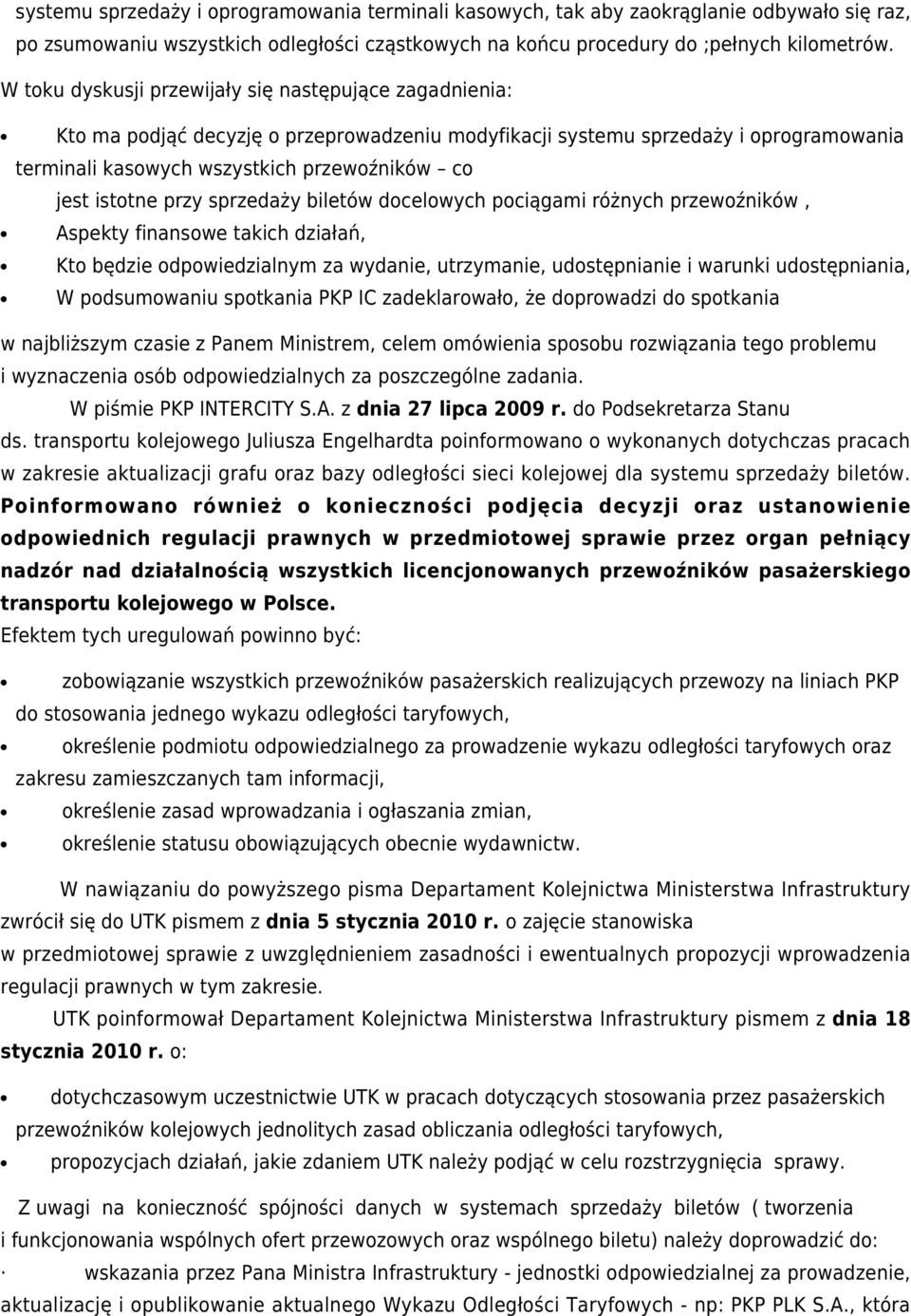 istotne przy sprzedaży biletów docelowych pociągami różnych przewoźników, Aspekty finansowe takich działań, Kto będzie odpowiedzialnym za wydanie, utrzymanie, udostępnianie i warunki udostępniania, W