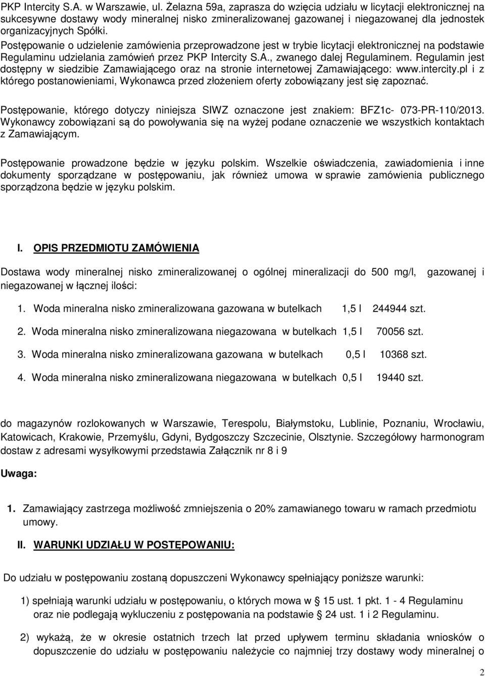 Postępowanie o udzielenie zamówienia przeprowadzone jest w trybie licytacji elektronicznej na podstawie Regulaminu udzielania zamówień przez PKP Intercity S.A., zwanego dalej Regulaminem.