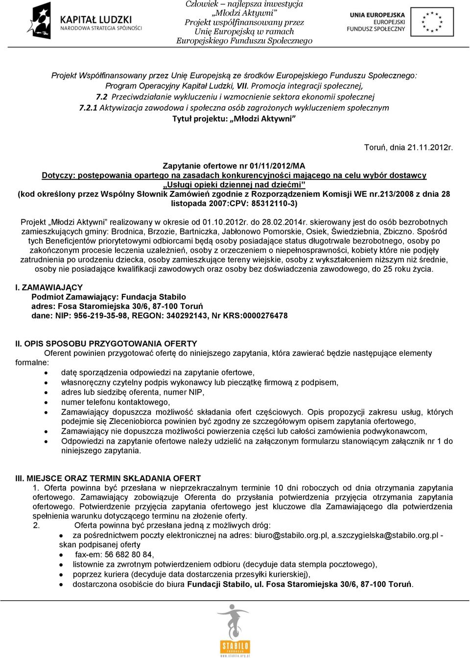 Zapytanie ofertowe nr 01/11/2012/MA Dotyczy: postępowania opartego na zasadach konkurencyjności mającego na celu wybór dostawcy Usługi opieki dziennej nad dziećmi (kod określony przez Wspólny Słownik