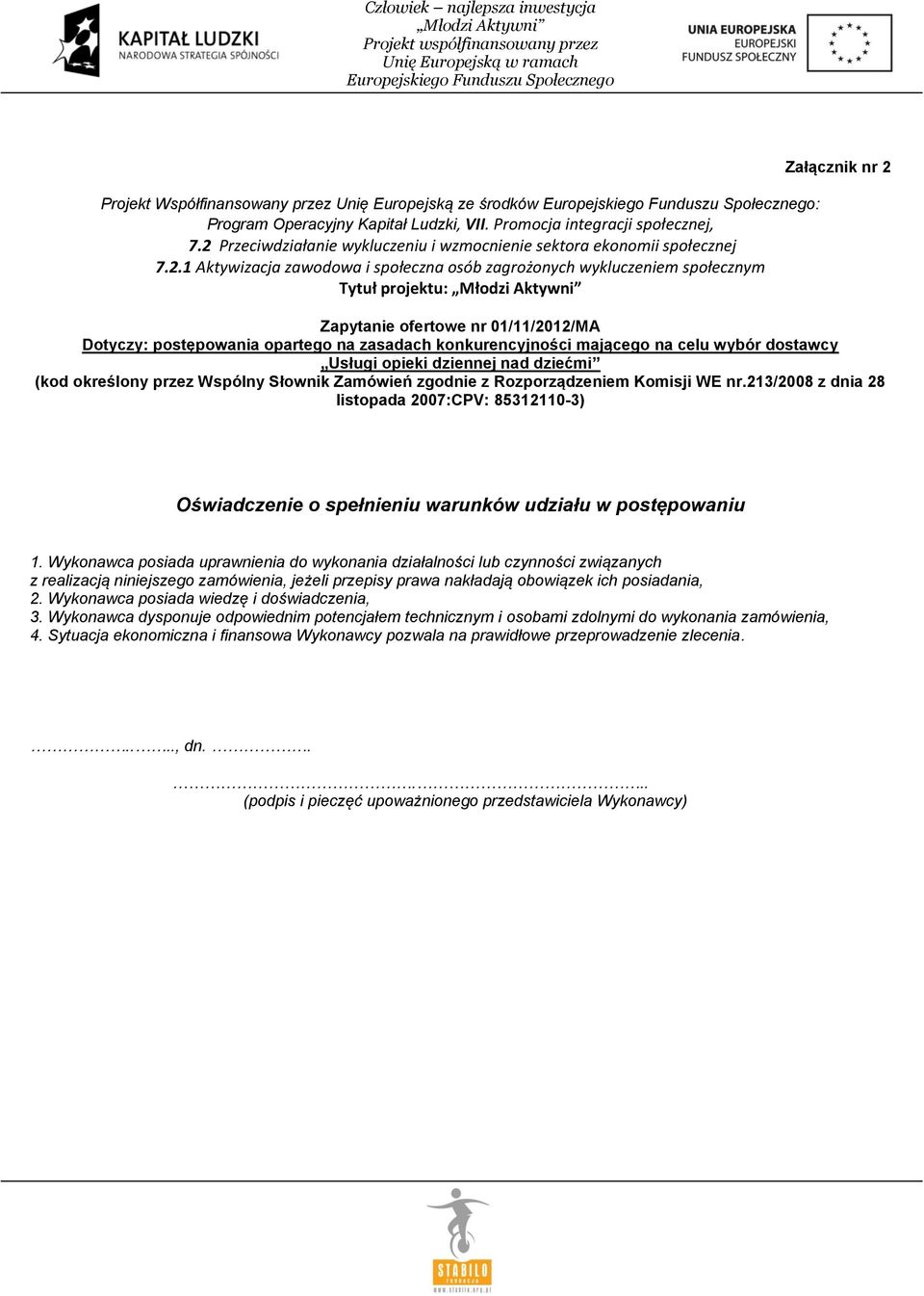 ofertowe nr 01/11/2012/MA Dotyczy: postępowania opartego na zasadach konkurencyjności mającego na celu wybór dostawcy Usługi opieki dziennej nad dziećmi (kod określony przez Wspólny Słownik Zamówień