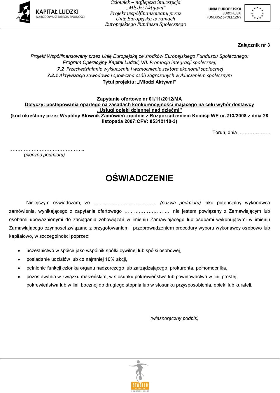 ofertowe nr 01/11/2012/MA Dotyczy: postępowania opartego na zasadach konkurencyjności mającego na celu wybór dostawcy Usługi opieki dziennej nad dziećmi (kod określony przez Wspólny Słownik Zamówień