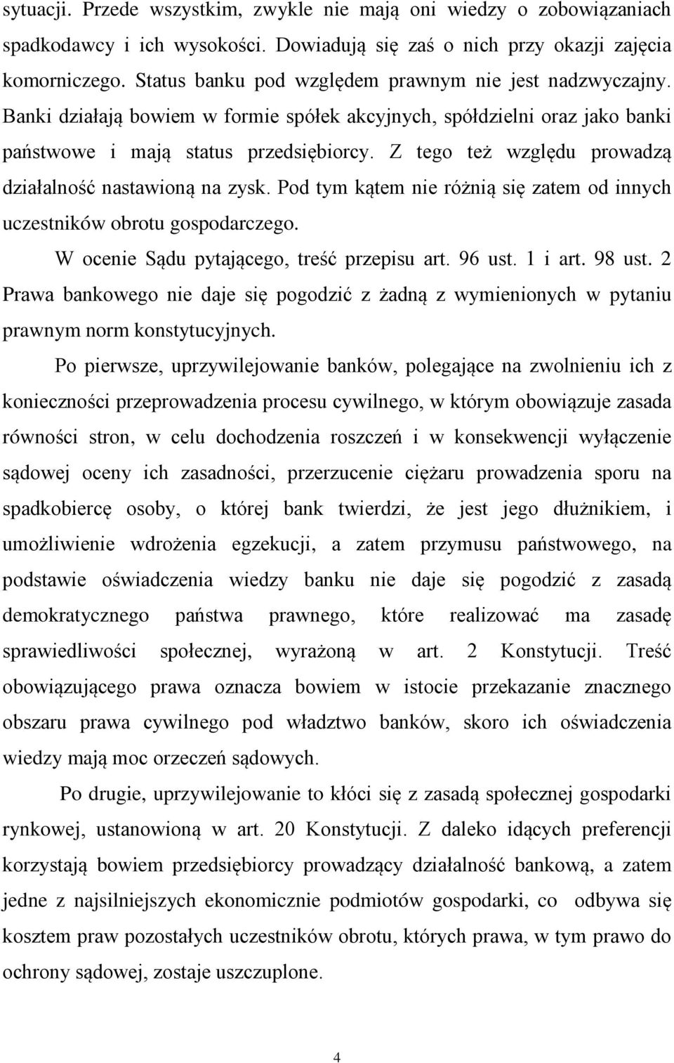 Z tego też względu prowadzą działalność nastawioną na zysk. Pod tym kątem nie różnią się zatem od innych uczestników obrotu gospodarczego. W ocenie Sądu pytającego, treść przepisu art. 96 ust.