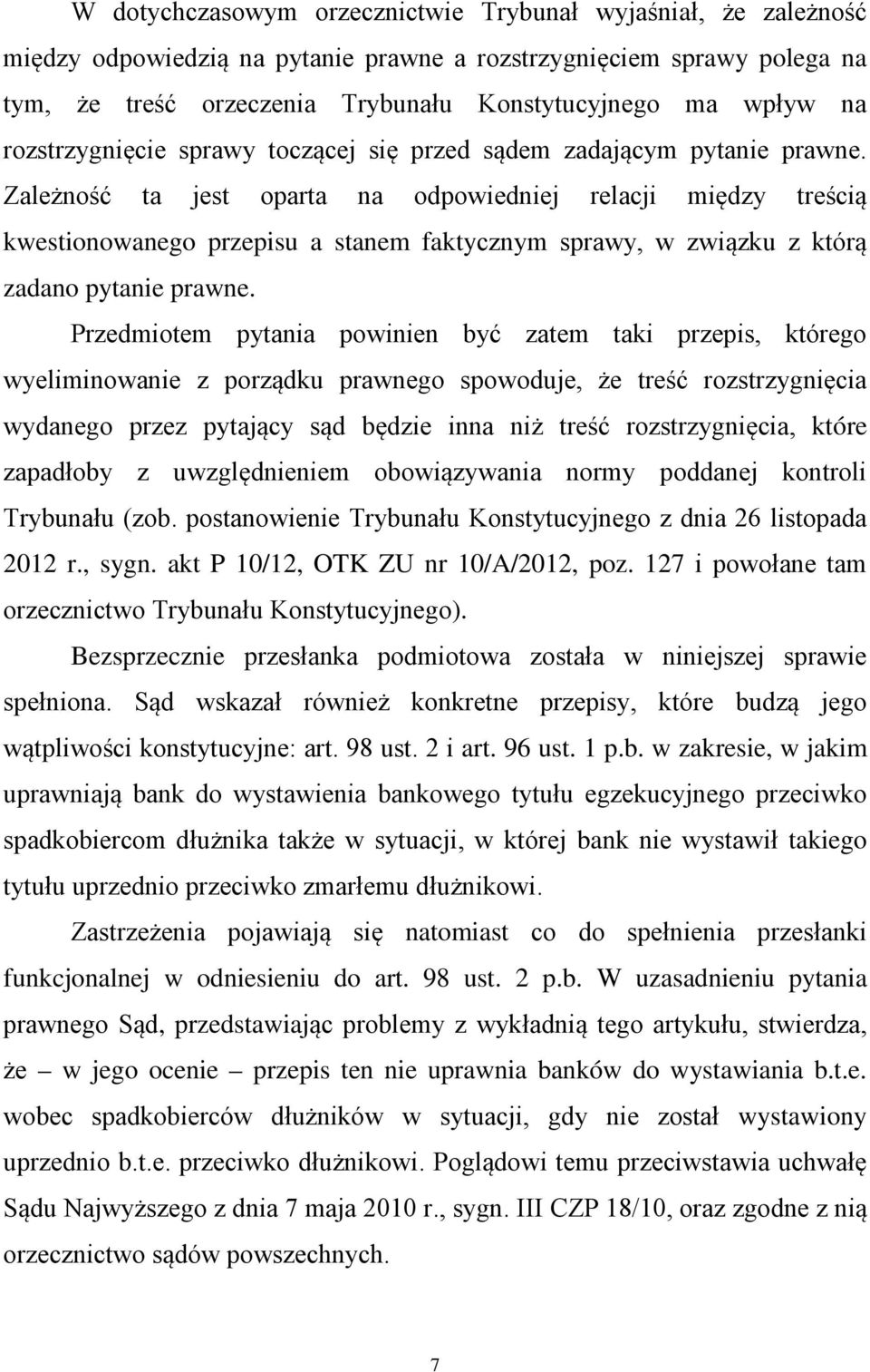 Zależność ta jest oparta na odpowiedniej relacji między treścią kwestionowanego przepisu a stanem faktycznym sprawy, w związku z którą zadano pytanie prawne.