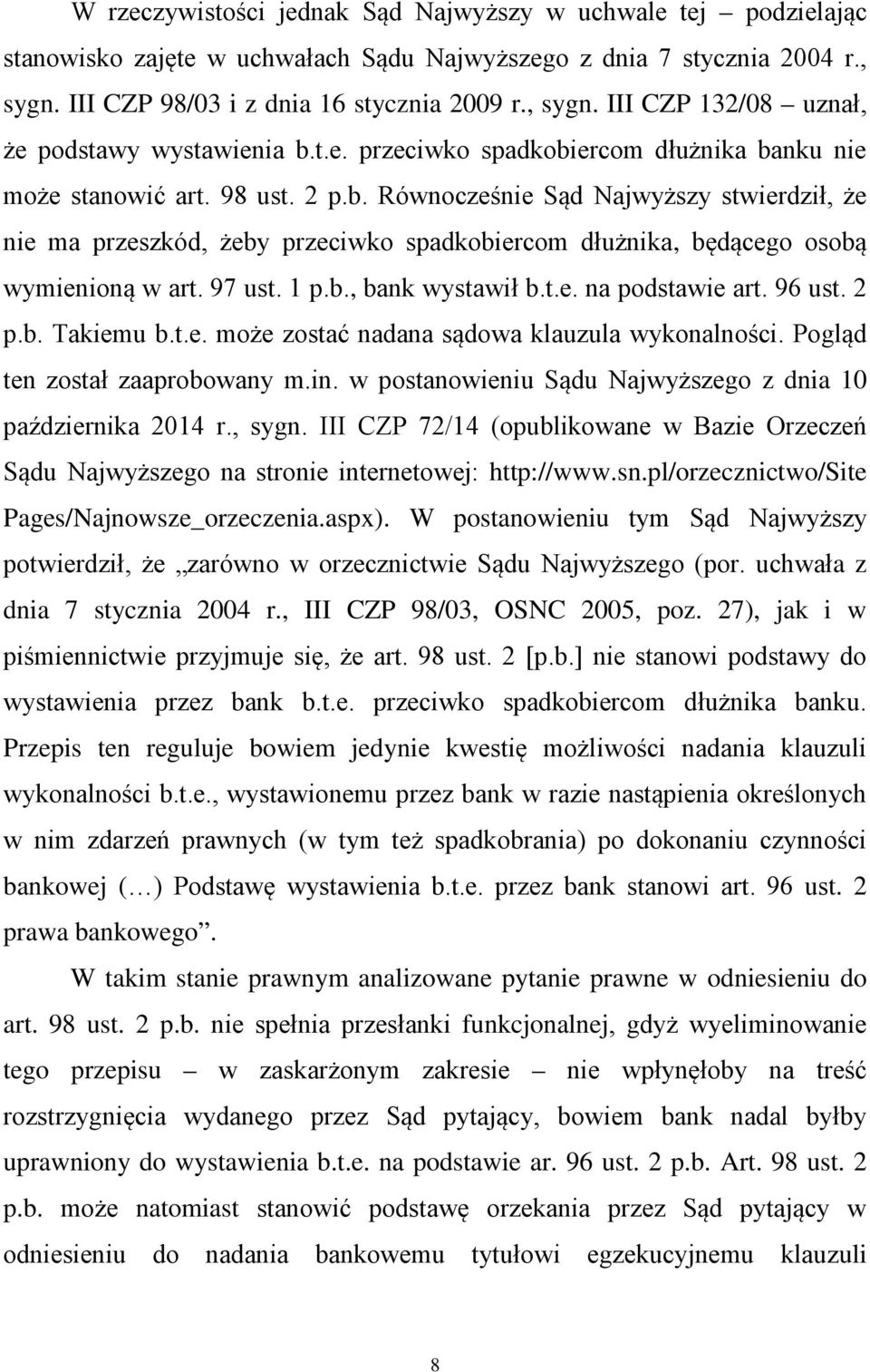 97 ust. 1 p.b., bank wystawił b.t.e. na podstawie art. 96 ust. 2 p.b. Takiemu b.t.e. może zostać nadana sądowa klauzula wykonalności. Pogląd ten został zaaprobowany m.in.