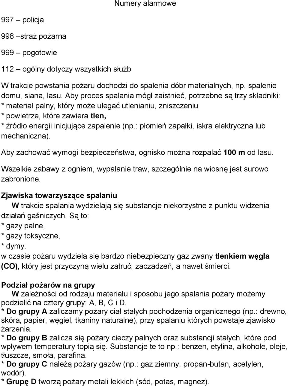 : płomień zapałki, iskra elektryczna lub mechaniczna). Aby zachować wymogi bezpieczeństwa, ognisko można rozpalać 100 m od lasu.