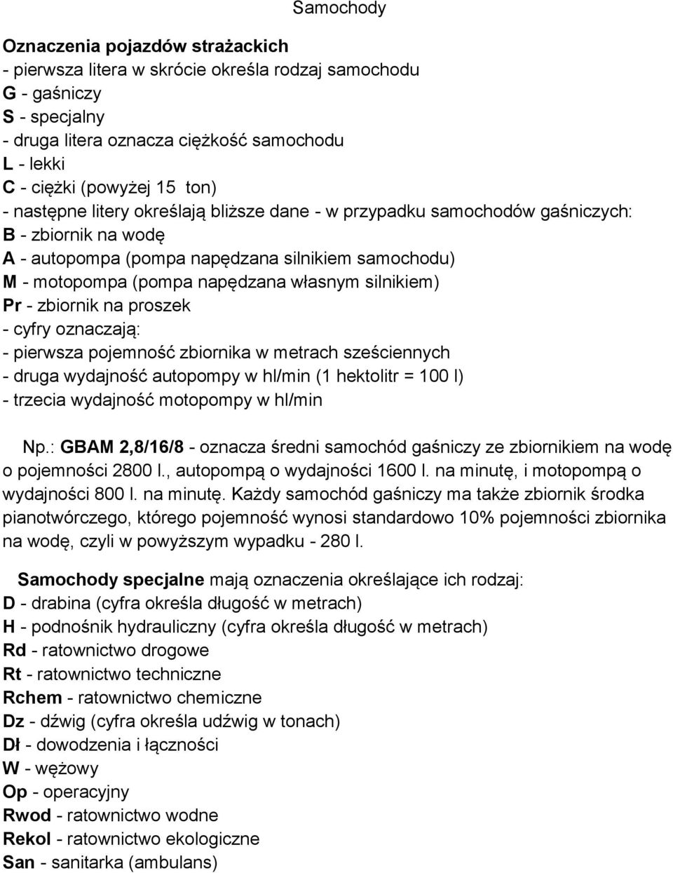 silnikiem) Pr - zbiornik na proszek - cyfry oznaczają: - pierwsza pojemność zbiornika w metrach sześciennych - druga wydajność autopompy w hl/min (1 hektolitr = 100 l) - trzecia wydajność motopompy w